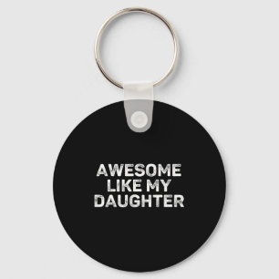 Awesome Like My Daughter For Dad Men Funny Fathers Keychain