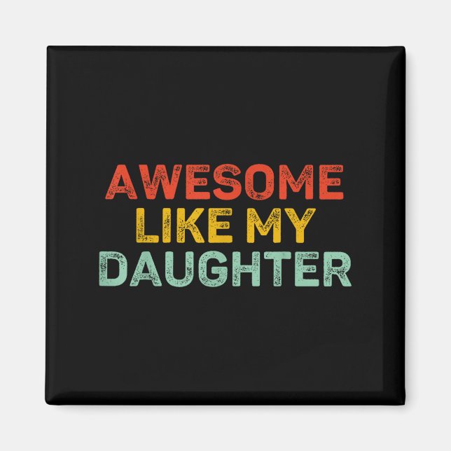 Awesome Like My Daughter For Dad Men Funny Fathers Magnet (Front)