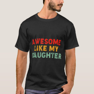 Awesome Like My Daughter For Dad Men Funny Fathers T-Shirt
