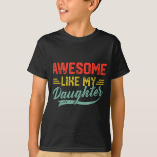 Awesome Like My Daughter For Dad Men Funny Fathers T-Shirt