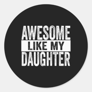 Awesome Like My Daughter For Fathers Day Birthday Classic Round Sticker