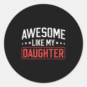 Awesome Like My Daughter Funny Dad Daddy Papa Mom  Classic Round Sticker