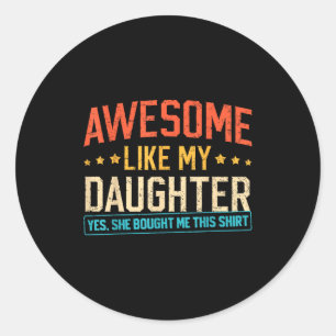 Awesome Like My Daughter Funny Dad Daddy Papa Mom  Classic Round Sticker