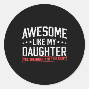 Awesome Like My Daughter Funny Dad Daddy Papa Mom  Classic Round Sticker