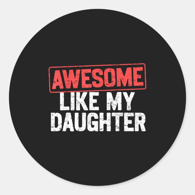 Awesome Like My Daughter Funny Dad Daddy Papa Mom  Classic Round Sticker (Front)