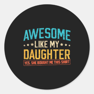Awesome Like My Daughter Funny Dad Daddy Papa Mom Classic Round Sticker