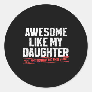 Awesome Like My Daughter Funny Dad Daddy Papa Mom  Classic Round Sticker