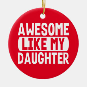 Awesome Like My Daughter Funny Dad Fathers Day Ceramic Ornament