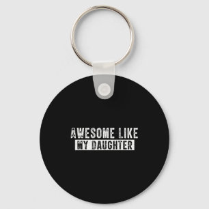 Awesome Like My Daughter Funny Father's Day Cute D Keychain
