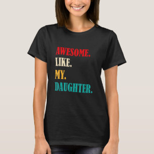 Awesome Like My Daughter Funny Father's Day Gift D T-Shirt