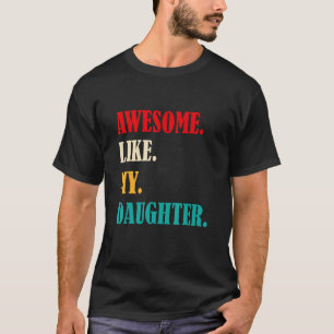 Awesome Like My Daughter Funny Father's Day Gift D T-Shirt
