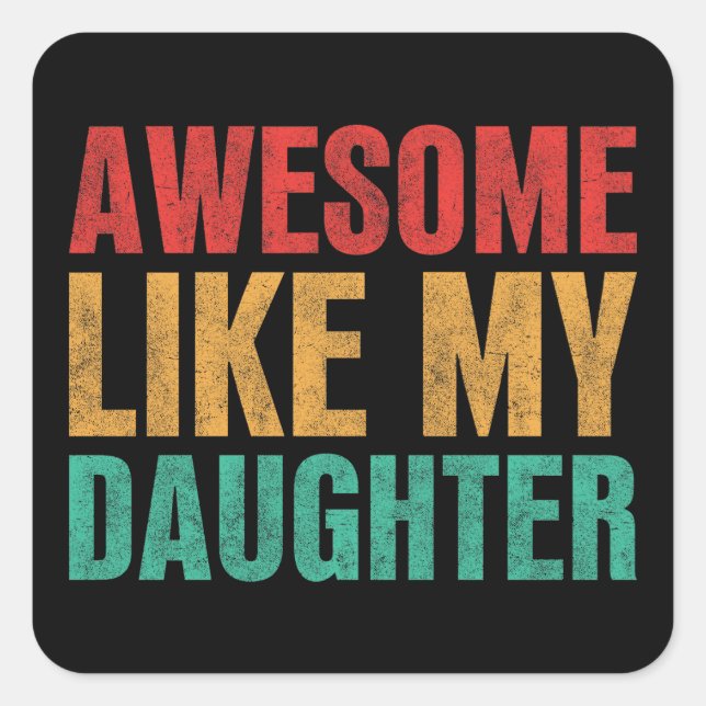 Awesome Like My Daughter Funny Fathers Day Gift Square Sticker (Front)