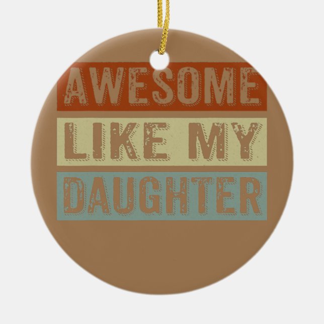 Awesome Like My Daughter Funny Father's Day Retro Ceramic Ornament (Front)