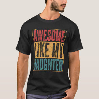 Awesome Like My Daughter Funny for Man and Daughte T-Shirt