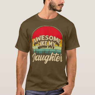 Awesome Like My Daughter Funny Parents' Day Vintag T-Shirt