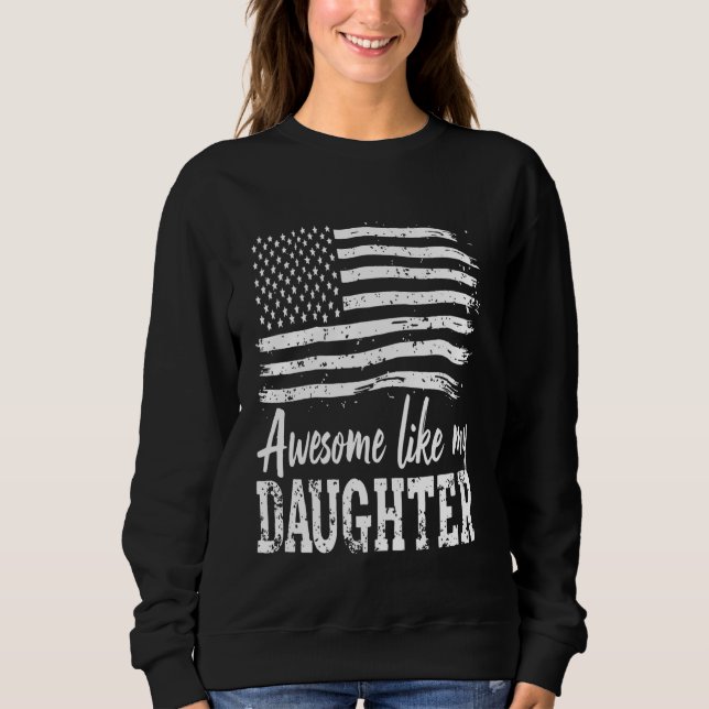 Awesome Like My Daughter Funny Patriotic Dad Ameri Sweatshirt (Front)