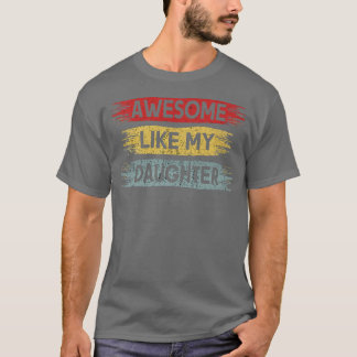 Awesome Like My Daughter Funny Vintage Father's Da T-Shirt