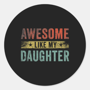 Awesome Like My Daughter Gifts Men Funny Father's  Classic Round Sticker
