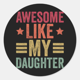 Awesome Like My Daughter Gifts Men Funny Fathers D Classic Round Sticker