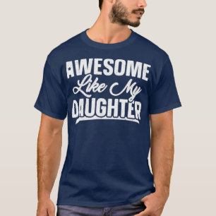 Awesome Like My Daughter  Joke Gift Funny Father's T-Shirt