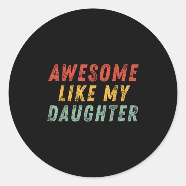 Awesome Like My Daughter Men Funny Fathers Day Dad Classic Round Sticker (Front)