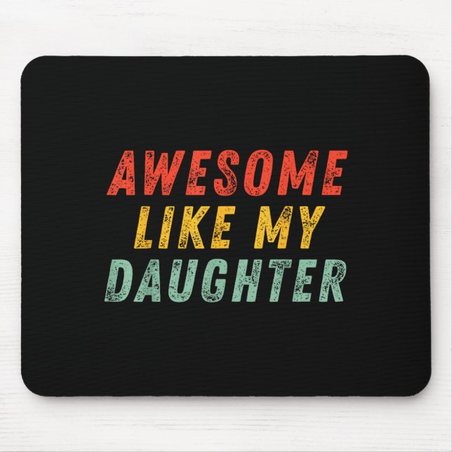 Awesome Like My Daughter Men Funny Fathers Day Dad Mouse Pad (Front)
