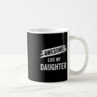 Awesome Like My Daughter Mom Dad Mother's Day Fath Coffee Mug