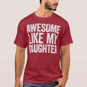 Awesome Like My Daughter  Parents Day Gift T-Shirt