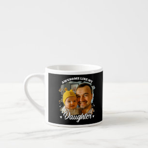 Awesome Like My Daughter Personalized Dad Photo Espresso Cup