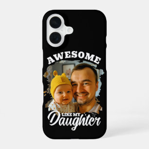 Awesome Like My Daughter Personalized Dad Photo iPhone 16 Case