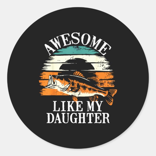 Awesome Like My Daughter Retro Fishing Dad Funny F Classic Round Sticker (Front)