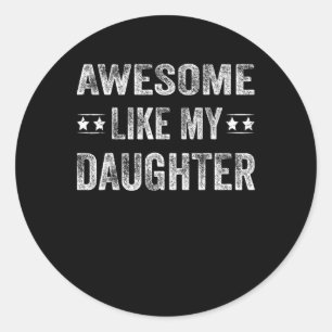 Awesome Like My Daughter Shirt Men Funny Fathers D Classic Round Sticker