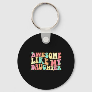 Awesome Like My Daughter Shirt Men Funny Fathers D Keychain