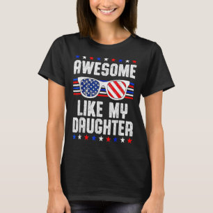 Awesome Like My Daughter Sunglasses 4th Of July  D T-Shirt