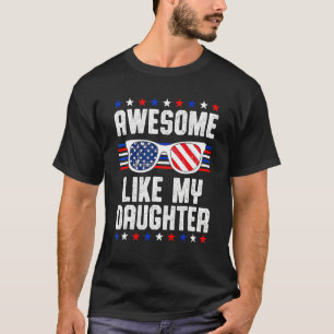 Awesome Like My Daughter Sunglasses 4th Of July D T-Shirt