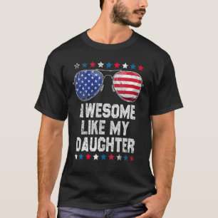 Awesome Like My Daughter Sunglasses 4th Of July    T-Shirt