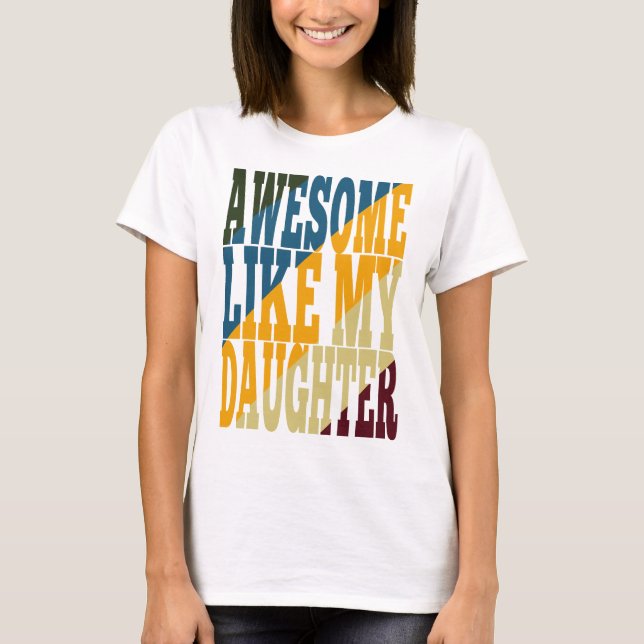 Awesome Like My Daughter T-Shirt (Front)