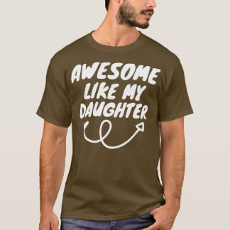 Awesome Like My Daughter  T-Shirt