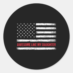 Awesome Like My Daughter Usa Flag 4Th Of July Pare Classic Round Sticker