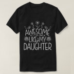 Awesome Like My Daughter Wildflower Present Mommy  T-Shirt<br><div class="desc">Looking for the perfect gift idea for that awesome and special daughter or mom who you think is the best? Funny saying "AWESOME LIKE MY DAUGHTER" makes a Great Present for mom or daughter from dad. Gifts for fathers day, Gifts for mothers day. Cute quote for your family from daughter....</div>
