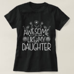 Awesome Like My Daughter Wildflower Present Mommy  T-Shirt<br><div class="desc">Looking for the perfect gift idea for that awesome and special daughter or mom who you think is the best? Funny saying "AWESOME LIKE MY DAUGHTER" makes a Great Present for mom or daughter from dad. Gifts for fathers day, Gifts for mothers day. Cute quote for your family from daughter....</div>