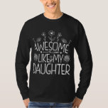 Awesome Like My Daughter Wildflower Present Mommy  T-Shirt<br><div class="desc">Looking for the perfect gift idea for that awesome and special daughter or mom who you think is the best? Funny saying "AWESOME LIKE MY DAUGHTER" makes a Great Present for mom or daughter from dad. Gifts for fathers day, Gifts for mothers day. Cute quote for your family from daughter....</div>