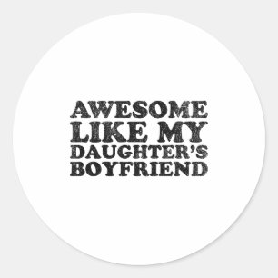 Awesome Like My Daughters Boyfriend Funny Mom Dad Classic Round Sticker