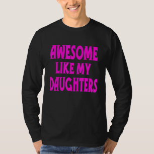 Awesome Like My Daughters Cool  Sayings Parents' D T-Shirt