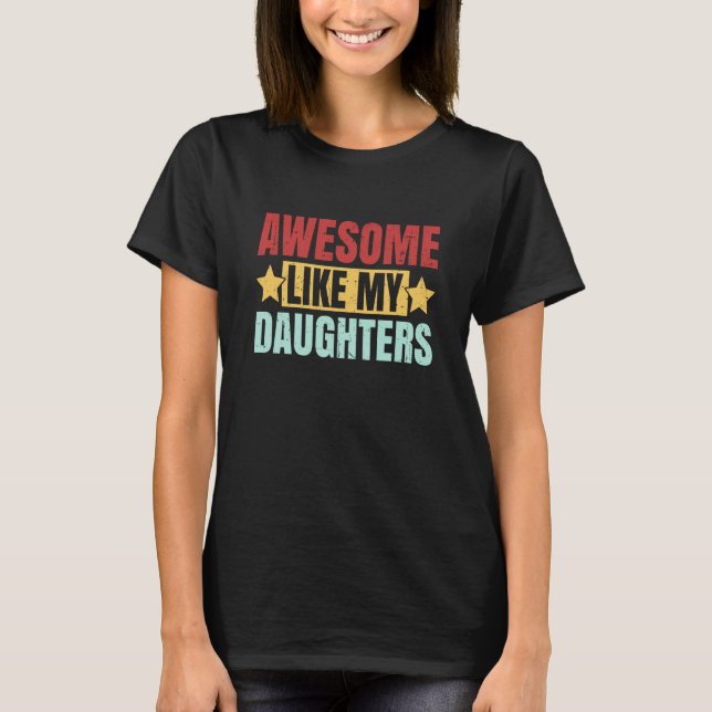Awesome Like My Daughters Dad Father's Day Saying T-Shirt (Front)