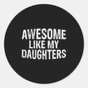 Awesome Like My Daughters Fathers Day Birthday Chr Classic Round Sticker