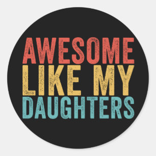 Awesome Like My Daughters Funny Parent Retro Gift Classic Round Sticker