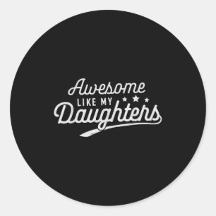 Awesome Like My Daughters Men Funny Fathers Day Da Classic Round Sticker