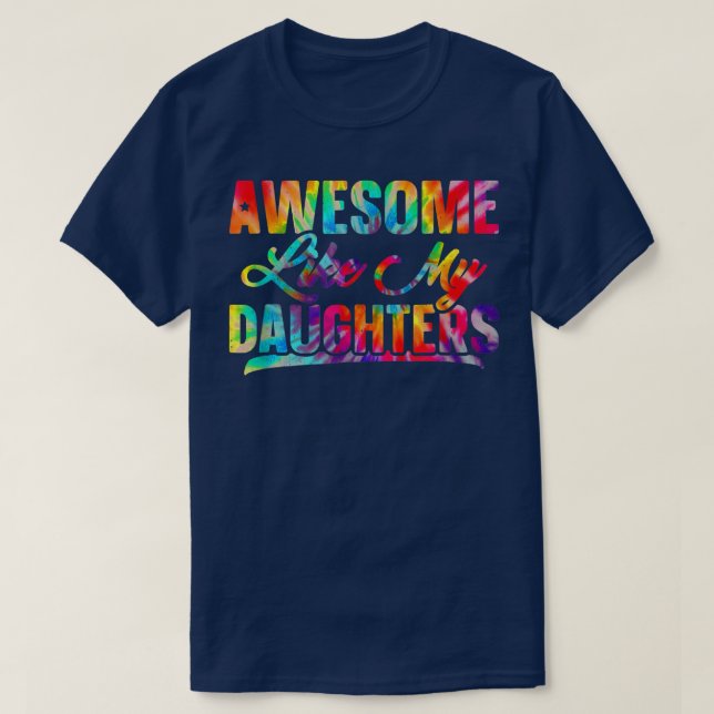 Awesome Like My Daughters Tie Dye Fathers Day  T-Shirt (Design Front)