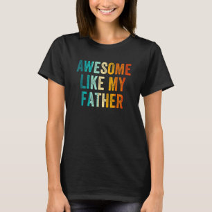 Awesome Like My Father  Daughter Son Kids Fathers  T-Shirt